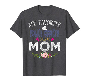 My Favorite Police officer-Calls Me Mom T-Shirt Mother's Day