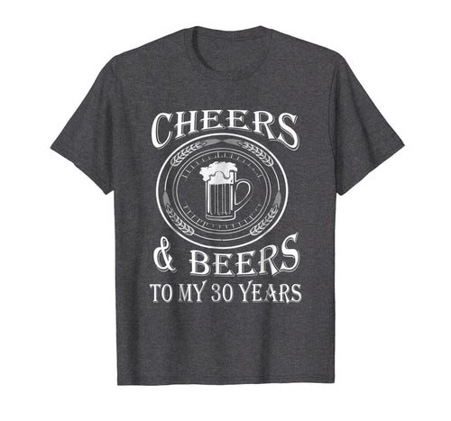 Cheers & Beers to My 30 Years Funny Gift 30th Birthday Shirt