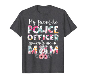 My Favorite Police officer calls me Mom T-shirts Gifts