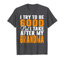 Load image into Gallery viewer, I Try To Be Good But I Take After My Grandma T-shirt

