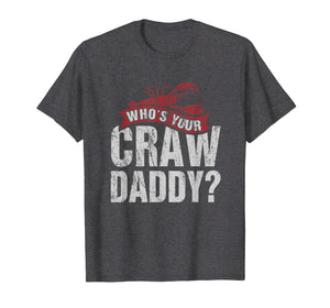 Funny Crawfish T-Shirts Who is your Craw Daddy Gift Cajun