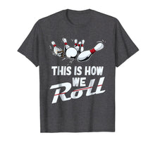Load image into Gallery viewer, Bowling Team Shirt This Is How We Roll Men Women Kids
