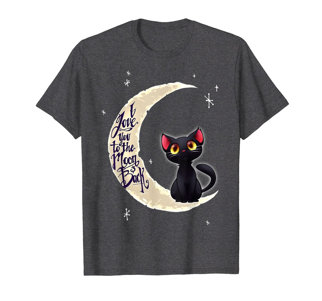 I Love You To The Moon And Back - Funny Cat Shirts