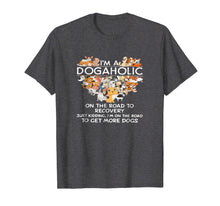 Load image into Gallery viewer, I&#39;m a Dogaholic on the road to get more dogs T-shirt
