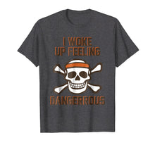 Load image into Gallery viewer, I WOKE UP FEELING DANGEROUS TSHIRT
