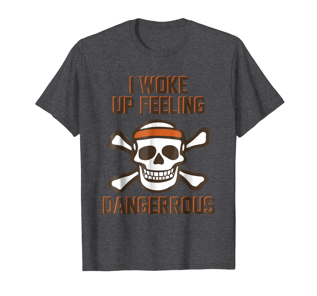 I WOKE UP FEELING DANGEROUS TSHIRT