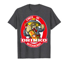 Load image into Gallery viewer, CINCO DE DRINKO BITCHACHOS T Shirt Cinco De Mayo Quote Gift
