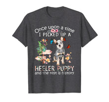 Load image into Gallery viewer, Once Upon A Time I Picked Up A Heeler Puppy Tshirt
