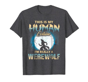 I'm Really A Werewolf Shirts - Funny Human Costume TShirts
