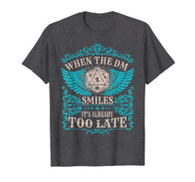 Load image into Gallery viewer, When The DM Smiles It's too Late DND Tabletop RPG T-Shirt
