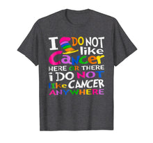 Load image into Gallery viewer, I Do NOT Like Cancer T-Shirts - Perfect Cancer Gift Idea
