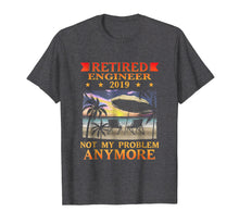 Load image into Gallery viewer, Retired Engineer 2019 T-Shirt Not My Problem Gift Funny

