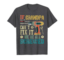 Load image into Gallery viewer, If Grandpa Can't Fix it We're All Screwed Vintage T-Shirt
