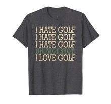 Load image into Gallery viewer, Funny-I Hate Golf-Oh Nice Shot-I Love Golf Humor T-Shirt
