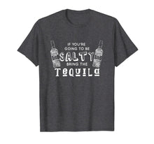 Load image into Gallery viewer, You're Going Salty. Bring the Tequila / Funny Cinco de Mayo T-Shirt-645396
