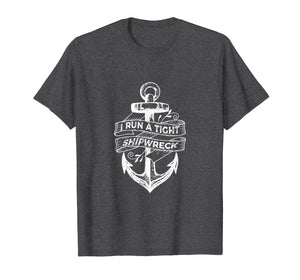 I Run A Tight Shipwreck T-Shirt-338420
