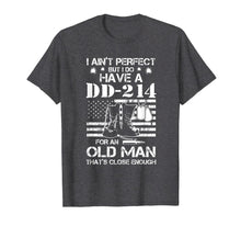 Load image into Gallery viewer, I ain&#39;t perfect But I do have a DD-214 for an old man T-Shirt-188448
