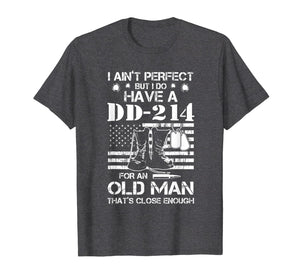 I ain't perfect But I do have a DD-214 for an old man T-Shirt-188448