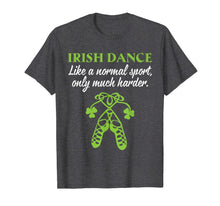 Load image into Gallery viewer, IRISH DANCE Like A Normal Sport Only Much Harder Costume T-Shirt-2319547
