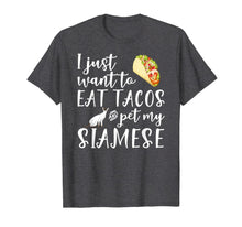 Load image into Gallery viewer, I Just Want To Eat Tacos And Pet My Siamese Cat Funny Gift T-Shirt-4024724
