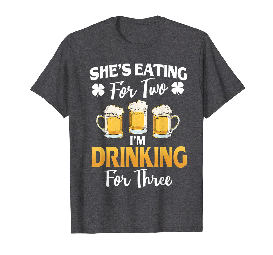 She's Eating For 2 I'm Drinking For 3 St Patricks Day T-Shirt-907059
