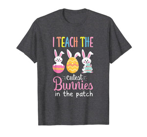 I Teach the Cutest Bunnies in the Patch Easter Teacher T-Shirt-633925