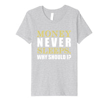 Load image into Gallery viewer, Money Never Sleeps Why Should I Gift Shirt
