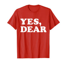 Load image into Gallery viewer, Yes Dear Funny T-shirt Whipped Husband Marriage Valentine-237921

