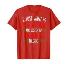 Load image into Gallery viewer, I Just Want To Bake Stuff And Listen To Christmas Music Gift T-Shirt
