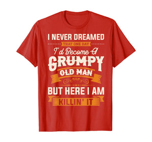 Mens I Never Dreamed That I'd Become A Grumpy Old Man T-Shirt