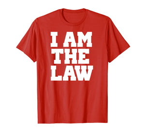 I Am The Law Shirt Fun Noverlty Tshirt Gift