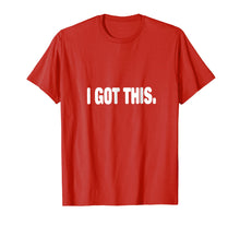 Load image into Gallery viewer, I Got This T-shirt
