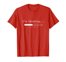 Load image into Gallery viewer, I&#39;m Thinking Shirt, Please Be Patient Wait Logo Pun T-Shirt
