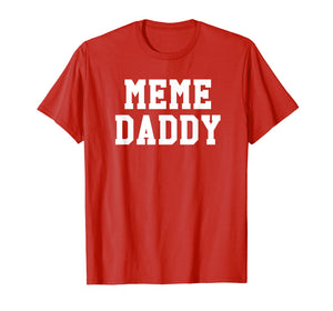 Funny Meme Daddy Shirt | Viral Internet Dank Joke Tee