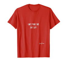 Load image into Gallery viewer, Cannot make This Shit Up. Funny Shirt. Adult Humor.
