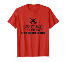 Load image into Gallery viewer, I Just Don&#39;t Fly Drone I Crash Them Too T-Shirt
