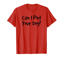 Load image into Gallery viewer, CAN I PET YOUR DOG? | Animal Lover Rescue Quote T-Shirt

