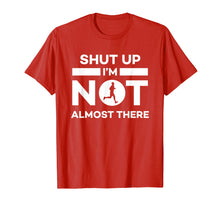Load image into Gallery viewer, Shut Up I'm Not Almost There Running T-Shirt
