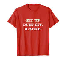 Load image into Gallery viewer, Get Up. Dust Off. Reload - Quote Fitness T-Shirt
