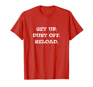 Get Up. Dust Off. Reload - Quote Fitness T-Shirt