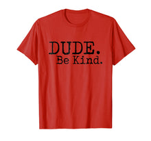 Load image into Gallery viewer, Dude Be Kind Shirt - Choose Kind tshirt Movement
