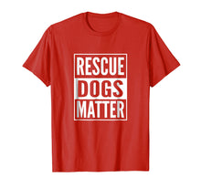 Load image into Gallery viewer, Adopt Shelter Dog Shirt Rescue Dog Shirt Rescue Dogs Matter
