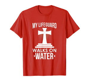 My Lifeguard Walks On Water Christian Message T-Shirt