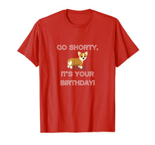 Load image into Gallery viewer, Go Shorty It's Your Birthday Funny Corgi Puppy T-Shirt
