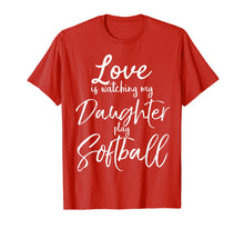 Load image into Gallery viewer, Love is Watching My Daughter Play Softball Shirt for Mom Dad
