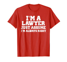 Load image into Gallery viewer, I&#39;m A Lawyer Just Assume I&#39;m Always Right Shirt Funny Tshirt
