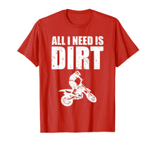Load image into Gallery viewer, All I Need Is Dirt Bike Motocross Off-Roading T-Shirt
