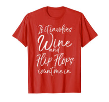 Load image into Gallery viewer, If it Involves Wine and Flip Flops Count Me In Shirt Beach
