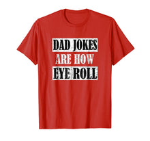 Load image into Gallery viewer, Dad Jokes Are How Eye Roll Shirt Funny Daddy Gift
