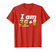 Load image into Gallery viewer, I am 39+Beer T-Shirt, 40th Birthday, 40 years old,turning 40
